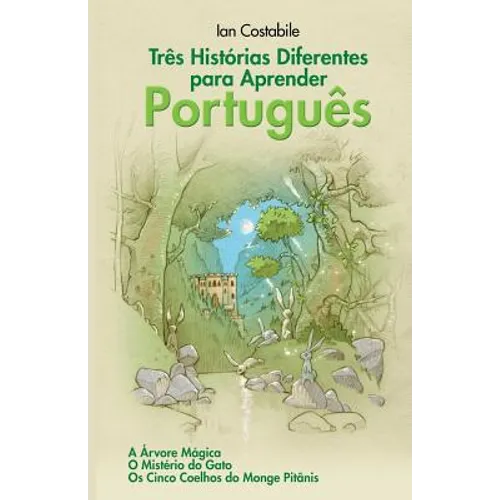 Três Histórias Diferentes para Aprender Português: A Árvore Mágica, O Mistério do Gato, Os Cinco Coelhos do Monge Pitânis - Paperback