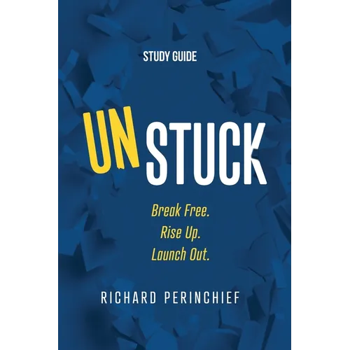 Unstuck - Study Guide: Break Free. Rise Up. Launch Out. - Paperback