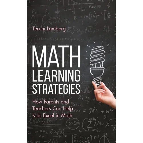 Math Learning Strategies: How Parents and Teachers Can Help Kids Excel in Math - Hardcover