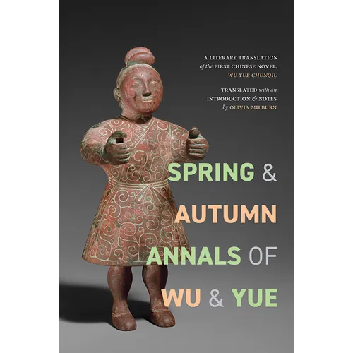 Spring and Autumn Annals of Wu and Yue: A Literary Translation of the First Chinese Novel, Wu Yue chunqiu - Hardcover