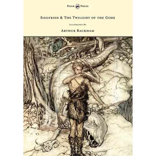 Siegfried & The Twilight of the Gods - The Ring of the Nibelung - Volume II - Illustrated by Arthur Rackham - Hardcover
