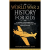 World War 2 History For Kids: A Timeline of Fascinating Facts, Characters and Stories of Courage that Inspire & Educate - Paperback