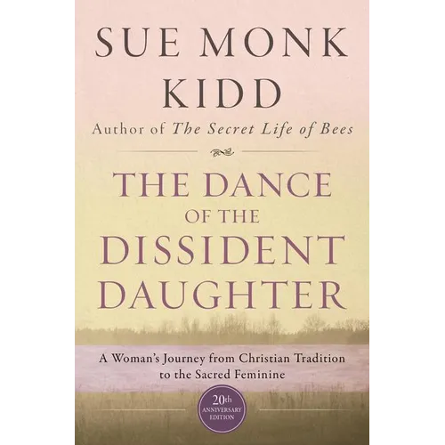 The Dance of the Dissident Daughter: A Woman's Journey from Christian Tradition to the Sacred Feminine - Paperback