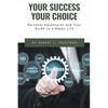 Your Success Your Choice: Personal Adventures and Your Guide to a Happy Life (Middle English Edition) - Paperback