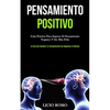 Pensamiento Positivo: Guía práctica para superar el pensamiento negativo y ser más feliz (El arte de cambiar tu pensamiento de negativo a positivo) - Paperback