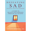 Defeating Sad (Seasonal Affective Disorder): A Guide to Health and Happiness Through All Seasons - Paperback