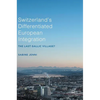Switzerland's Differentiated European Integration: The Last Gallic Village? - Hardcover