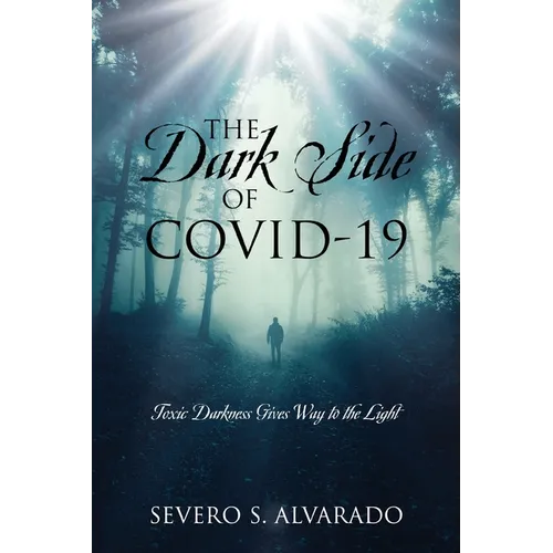 The Dark Side of COVID-19: Toxic Darkness Gives Way to the Light - Paperback