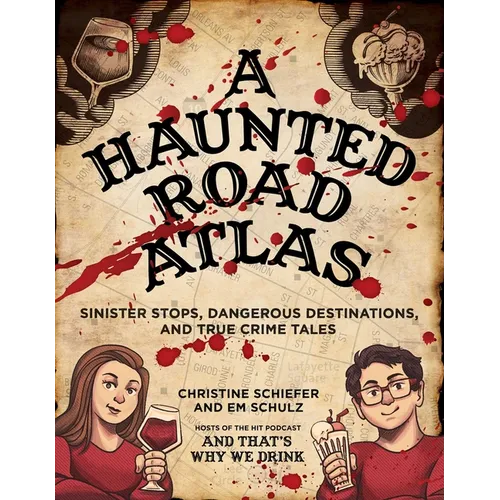 A Haunted Road Atlas: Sinister Stops, Dangerous Destinations, and True Crime Tales Volume 1 - Paperback
