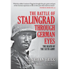 The Battle of Stalingrad Through German Eyes: The Death of the Sixth Army - Hardcover