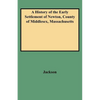 History of the Early Settlement of Newton, County of Middlesex, Massachusetts - Paperback