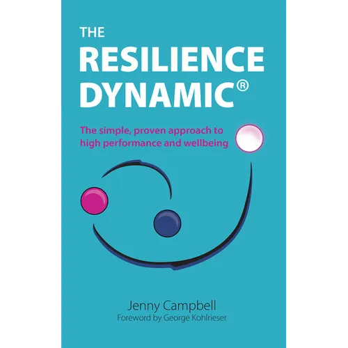 The Resilience Dynamic: The simple, proven approach to high performance and wellbeing - Paperback