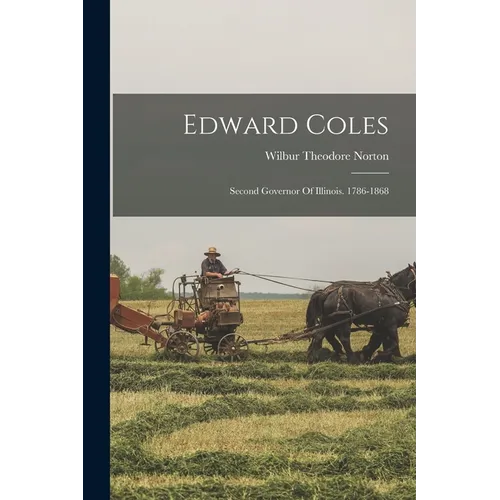 Edward Coles: Second Governor Of Illinois. 1786-1868 - Paperback