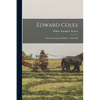 Edward Coles: Second Governor Of Illinois. 1786-1868 - Paperback