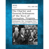 The Charter and General Ordinances of the Town of Lexington, Virginia. - Paperback