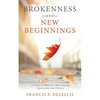 Brokenness and New Beginnings: A Story of Hope for Those Facing Separation and Divorce - Paperback