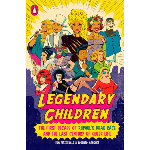 Legendary Children: The First Decade of Rupaul's Drag Race and the Last Century of Queer Life - Paperback