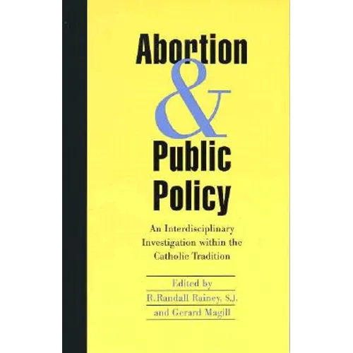 Abortion and Public Policy:: An Interdisciplinary Investigation Within the Catholic Tradition. - Paperback