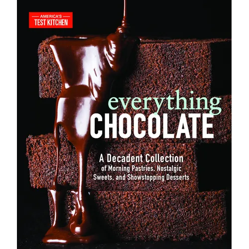 Everything Chocolate: A Decadent Collection of Morning Pastries, Nostalgic Sweets, and Showstopping Desserts - Hardcover