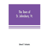 The town of St. Johnsbury, Vt.: a review of one hundred twenty-five years, to the anniversary pageant, 1912 - Paperback