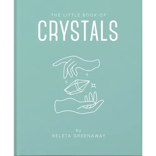 The Little Book of Crystals: An Inspiring Introduction to Everything You Need to Know to Enhance Your Life Using Crystals - Hardcover