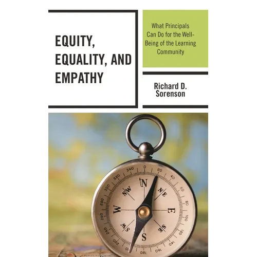 Equity, Equality, and Empathy: What Principals Can Do for the Well-Being of the Learning Community - Paperback