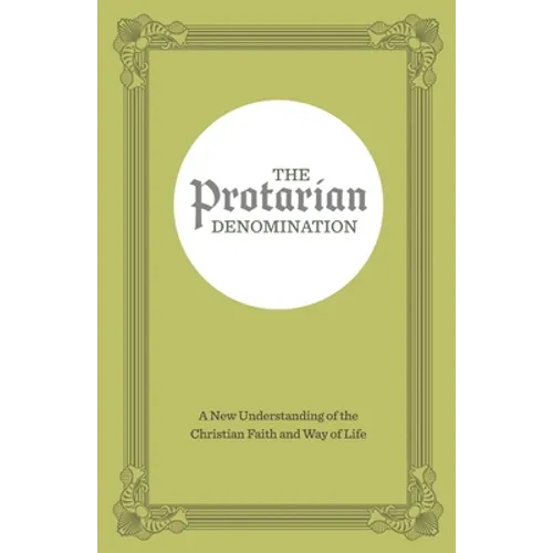 The Protarian Denomination: A New Understanding of the Christian Faith and Way of Life - Paperback