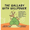 The Wallaby with Willpower: A Children's Book About Deciding How To Spend Money, Knowing How To Plan For The Future, And Keeping Your Financial Priori - Hardcover
