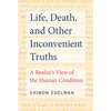 Life, Death, and Other Inconvenient Truths: A Realist's View of the Human Condition - Paperback