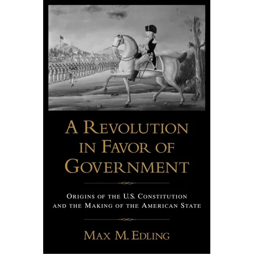 A Revolution in Favor of Government: Origins of the U.S. Constitution and the Making of the American State - Paperback