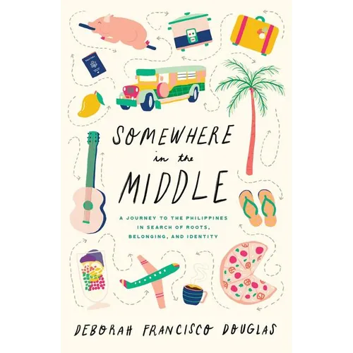 Somewhere in the Middle: A Journey to the Philippines in Search of Roots, Belonging, and Identity - Paperback