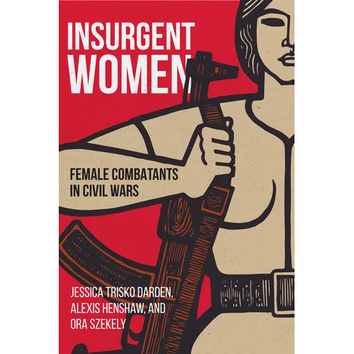 Insurgent Women: Female Combatants in Civil Wars - Paperback