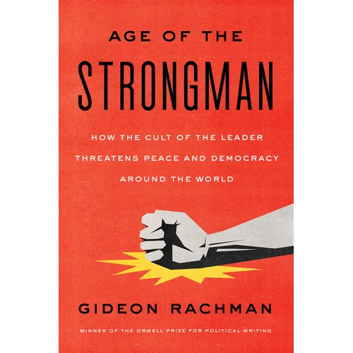 The Age of the Strongman: How the Cult of the Leader Threatens Democracy Around the World - Paperback