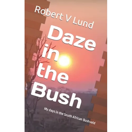 Daze in the Bush: My days in the South African Bushveld - Paperback