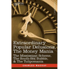 Extraordinary Popular Delusions, the Money Mania: The Mississippi Scheme, the South-Sea Bubble, & the Tulipomania - Paperback