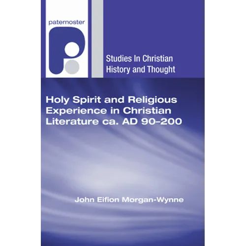 Holy Spirit and Religious Experience in Christian Literature Ca. Ad 90-200 - Paperback