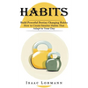 Habits: Build Powerful Destiny Changing Habits (How to Create Smarter Habits That Adapt to Your Day) - Paperback