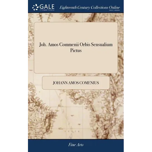 Joh. Amos Commenii Orbis Sensualium Pictus: Hoc est, Omnium Principalium in Mundo Rerum, & in Vita Actionum, Pictura & Nomenclatura = Joh. Amos Commen - Hardcover