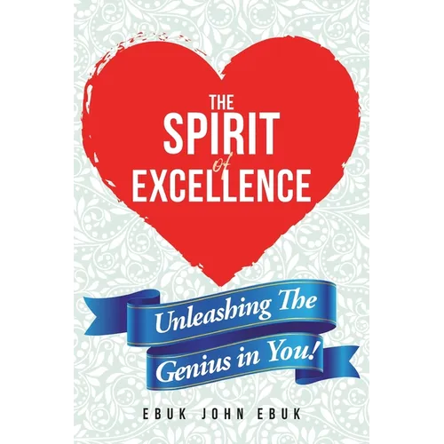 The Spirit of Excellence: Unleashing The Genius in You! - Paperback