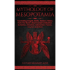 Mythology of Mesopotamia: Fascinating Insights, Myths, Stories & History From The World's Most Ancient Civilization. Sumerian, Akkadian, Babylonian, P - Hardcover
