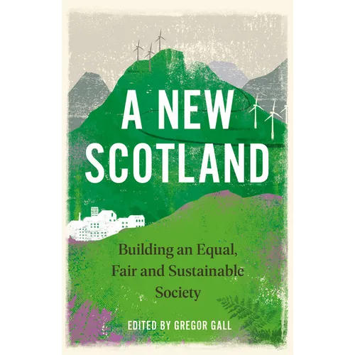 A New Scotland, A: Building an Equal, Fair and Sustainable Society - Hardcover
