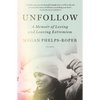 Unfollow: A Memoir of Loving and Leaving Extremism - Paperback