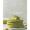 Scrumptious Crepe Recipes: Tasty Crepes to Satisfy and Excite You - Paperback