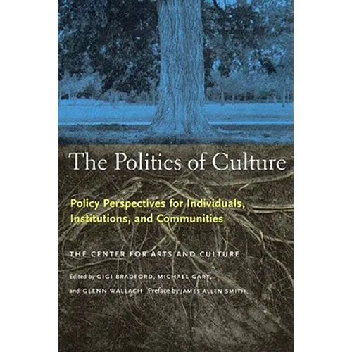 The Politics of Culture: Policy Perspectives for Individuals, Institutions, and Communities - Paperback