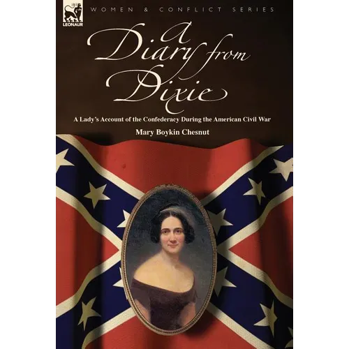 A Diary from Dixie: a Lady's Account of the Confederacy During the American Civil War - Hardcover