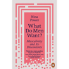 What Do Men Want?: Masculinity and Its Discontents - Paperback
