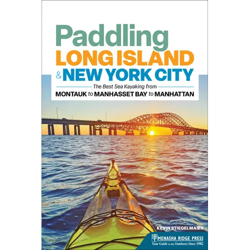 Paddling Long Island & New York City: The Best Sea Kayaking from Montauk to Manhasset Bay to Manhattan - Paperback
