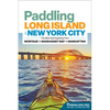 Paddling Long Island & New York City: The Best Sea Kayaking from Montauk to Manhasset Bay to Manhattan - Paperback