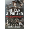 Hitler and Poland: How the Independence of One Country Led the World to War in 1939 - Hardcover