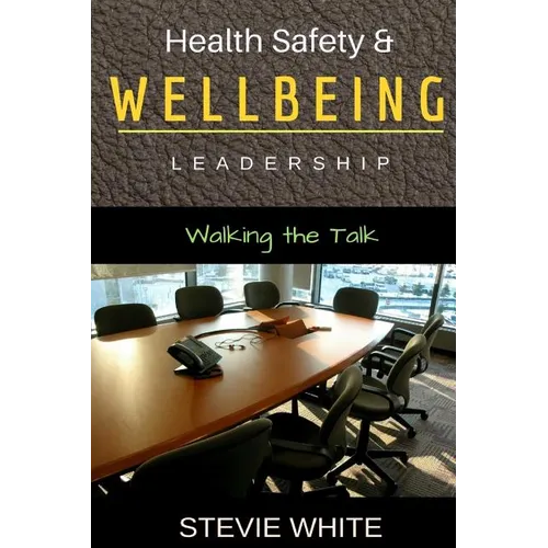 Work Health Safety & Wellbeing Leadership: Walking the Talk - Paperback
